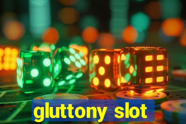 gluttony slot