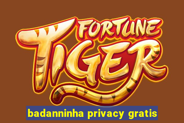 badanninha privacy gratis