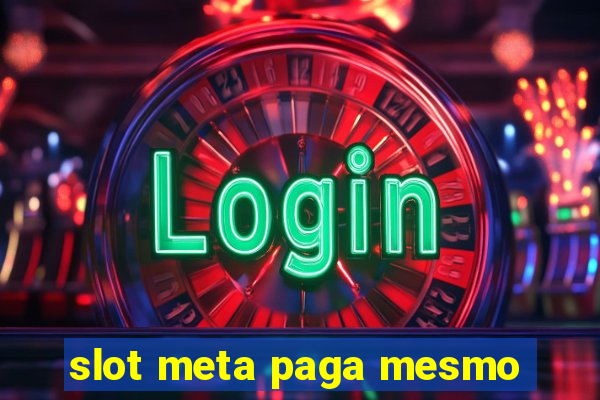 slot meta paga mesmo