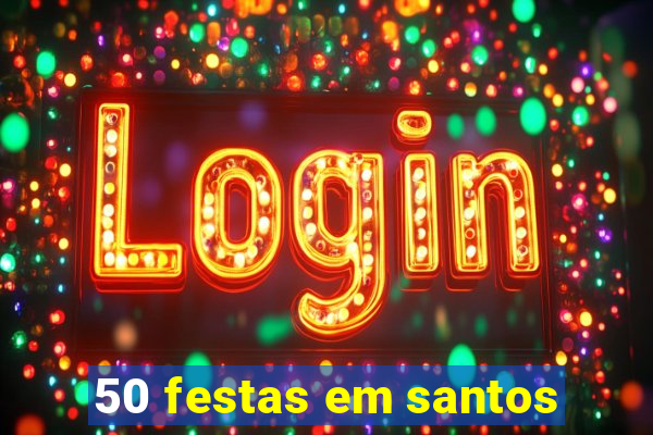 50 festas em santos