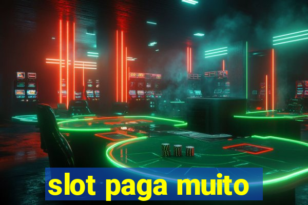 slot paga muito