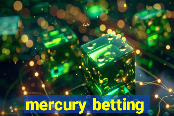 mercury betting