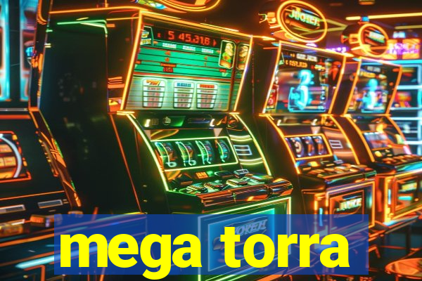 mega torra