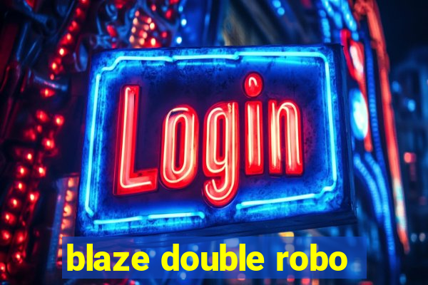 blaze double robo