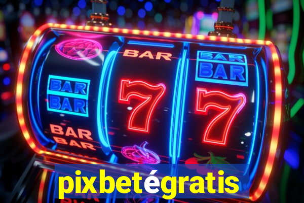 pixbetégratis