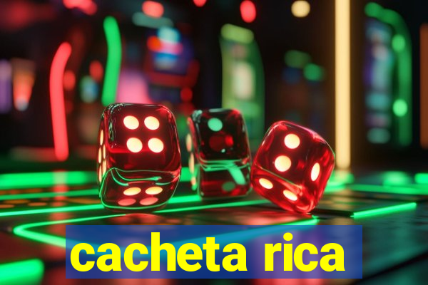 cacheta rica