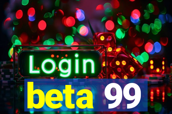 beta 99