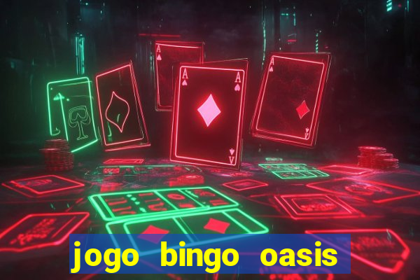 jogo bingo oasis paga mesmo