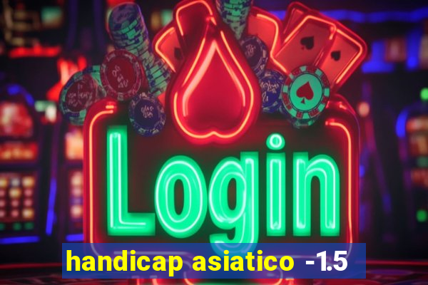 handicap asiatico -1.5