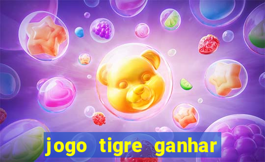 jogo tigre ganhar dinheiro de verdade