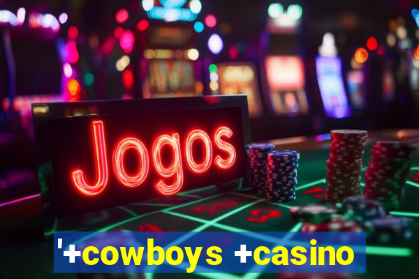 '+cowboys +casino