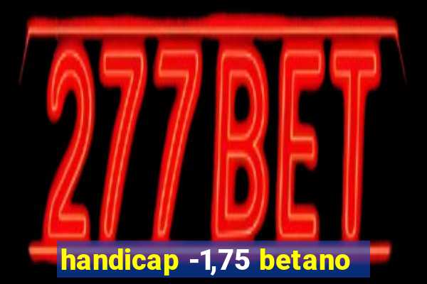 handicap -1,75 betano