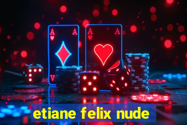 etiane felix nude