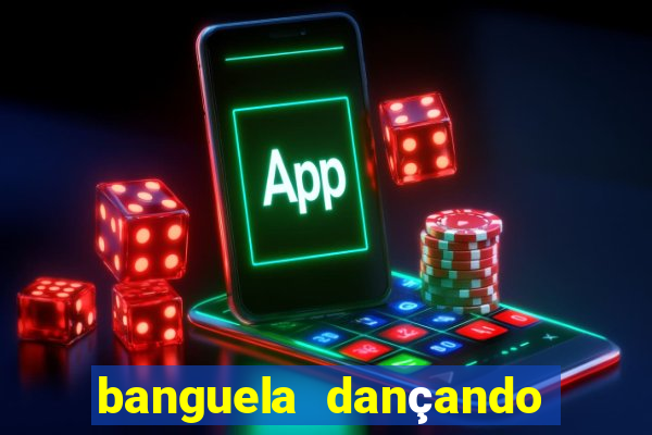 banguela dançando 1 hora