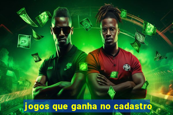 jogos que ganha no cadastro