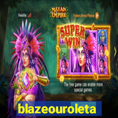 blazeouroleta