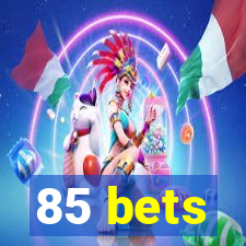 85 bets