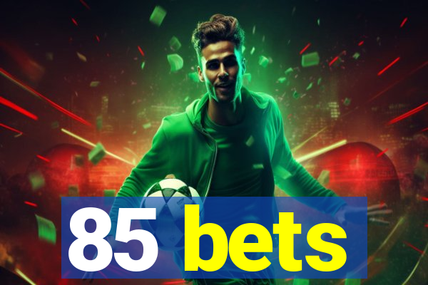 85 bets