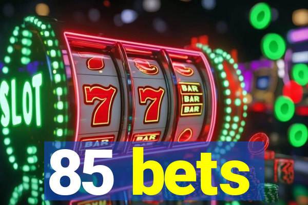 85 bets