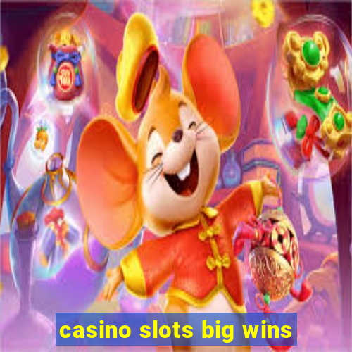 casino slots big wins