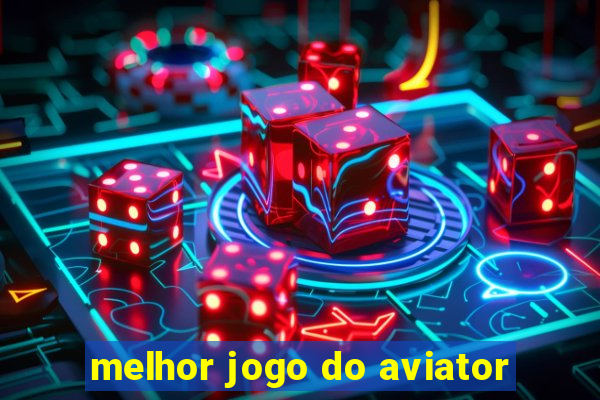 melhor jogo do aviator