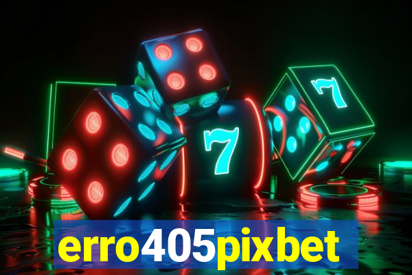 erro405pixbet