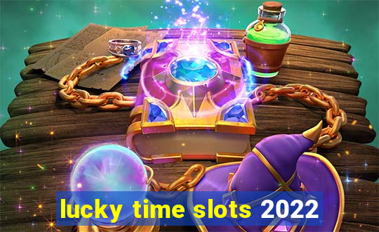 lucky time slots 2022