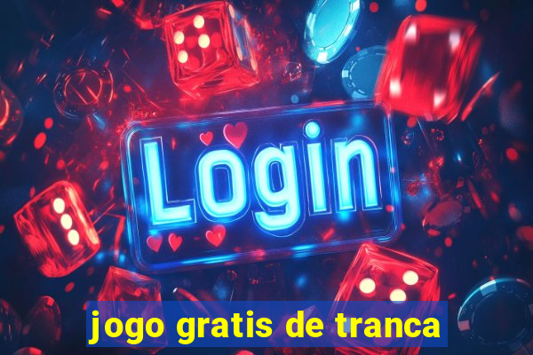 jogo gratis de tranca