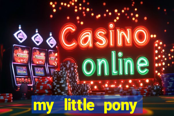 my little pony jogos de vestir