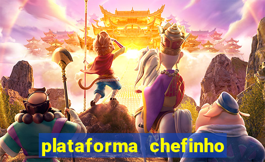 plataforma chefinho 777 bet