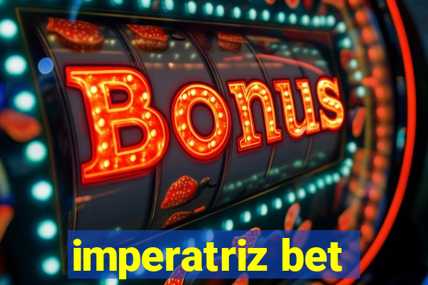 imperatriz bet