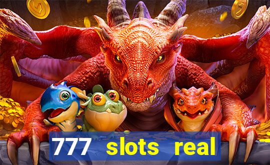 777 slots real casino cash