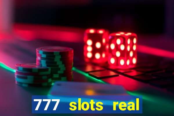 777 slots real casino cash