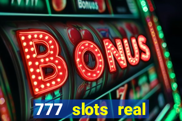 777 slots real casino cash