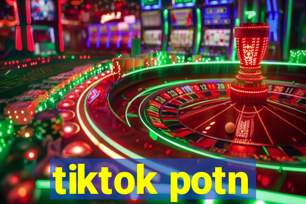 tiktok potn