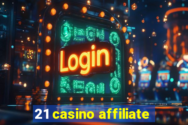 21 casino affiliate