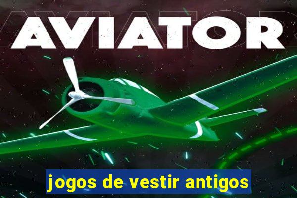 jogos de vestir antigos