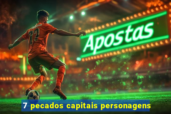 7 pecados capitais personagens