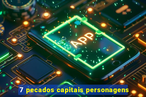 7 pecados capitais personagens