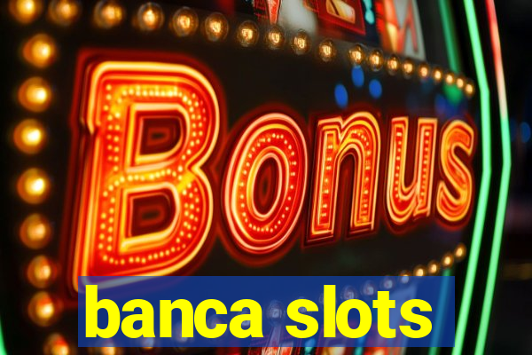 banca slots