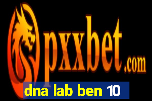 dna lab ben 10