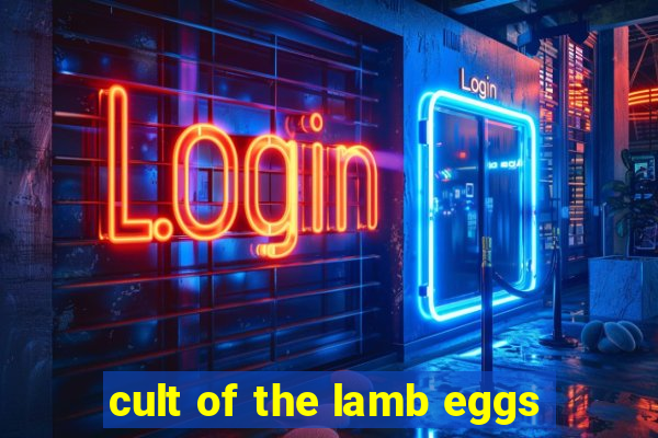 cult of the lamb eggs