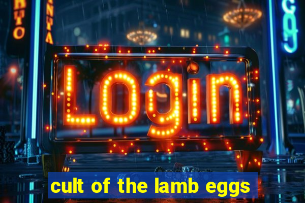 cult of the lamb eggs