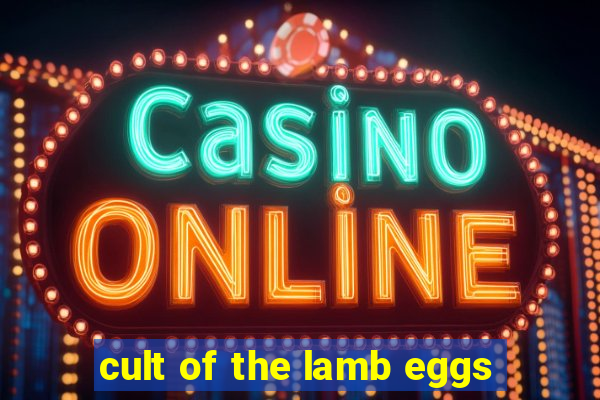 cult of the lamb eggs