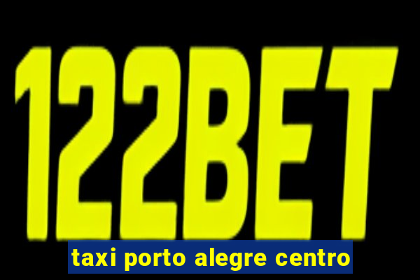 taxi porto alegre centro