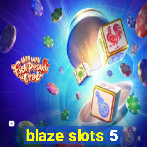 blaze slots 5