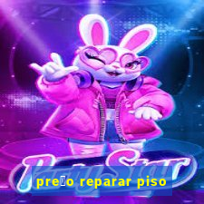 pre莽o reparar piso