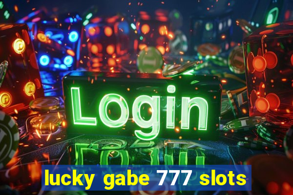 lucky gabe 777 slots