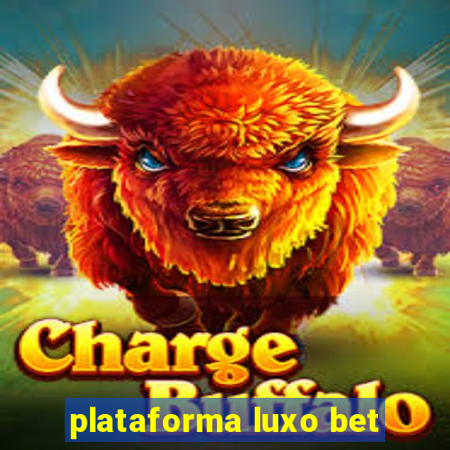 plataforma luxo bet