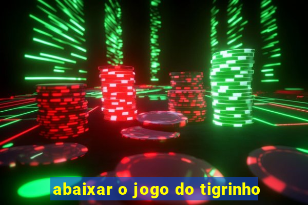 abaixar o jogo do tigrinho